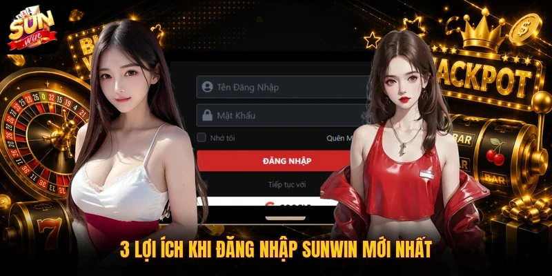 Đăng nhập SUNWIN - Hướng Dẫn Truy Cập Account Mới Nhất 2026 2 Sunwin 3 lợi ích khi đăng nhập SUNWIN mới nhất
