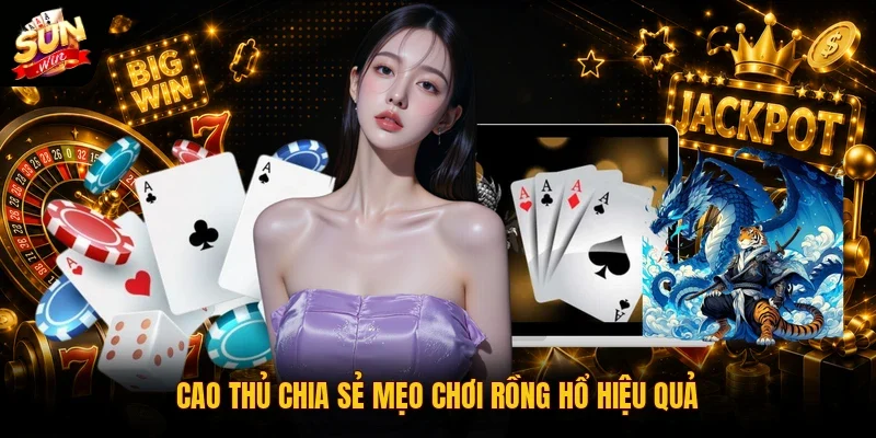 Cách Chơi Rồng Hổ | Mẹo Đặt Cược Trực Tuyến Thắng 99% 4 Sunwin Cao thủ chia sẻ mẹo chơi rồng hổ hiệu quả