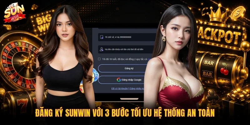 Đăng Ký SUNWIN Với 3 Bước Tối Ưu Hệ Thống An Toàn