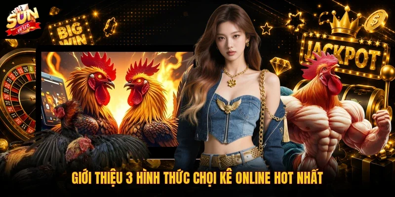Đá Gà Online | 3 Hình Thức Cơ Bản Không Nên Bỏ Qua 3 Sunwin Giới thiệu 3 hình thức chọi kê online hot nhất