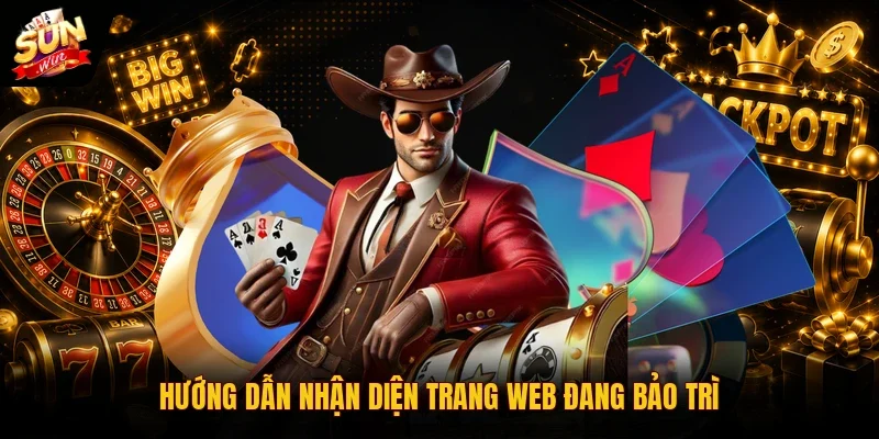 Bảo Trì SUNWIN | 3 Điều Cần Biết Khi Hệ Thống Tạm Ngừng 3 Sunwin Hướng dẫn nhận diện trang web đang bảo trì