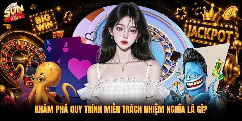 Khám phá quy trình miễn trách nhiệm nghĩa là gì?