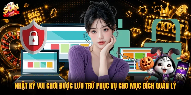 Nhật ký vui chơi được lưu trữ phục vụ cho mục đích quản lý
