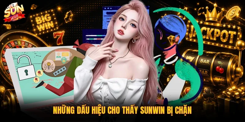 Những dấu hiệu cho thấy SUNWIN bị chặn
