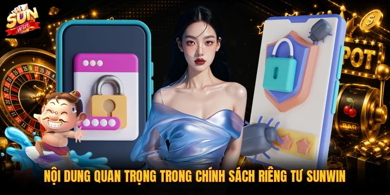 Nội dung quan trọng trong chính sách riêng tư Sunwin