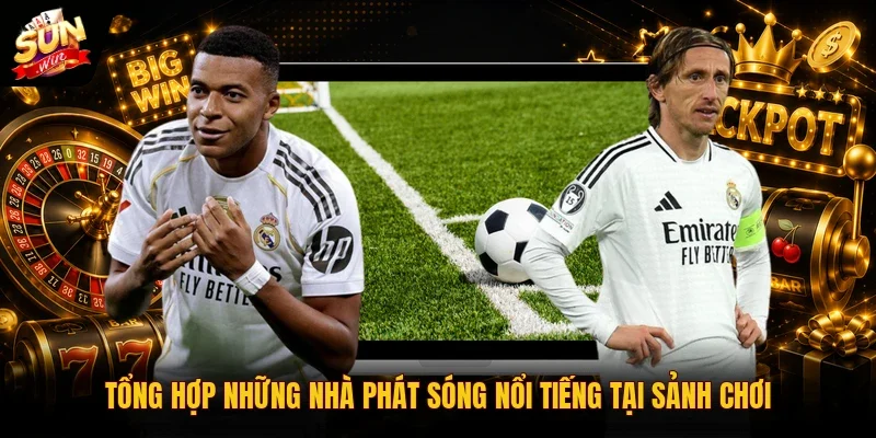 Thể Thao SUNWIN 2 Sunwin Tổng hợp những nhà phát sóng nổi tiếng tại sảnh chơi